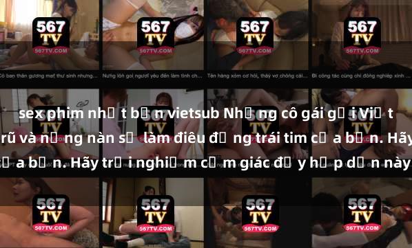 sex phim nhật bản vietsub Những cô gái gọi Việt Nam đẹp mắt, quyến rũ và nồng nàn sẽ làm điêu đứng trái tim của bạn. Hãy trải nghiệm cảm giác đầy hấp dẫn này ngay hôm nay!