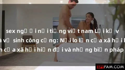 sex người nổi tiếng việt nam Lời kể về vấn đề sex nhà vệ sinh công cộng: Nỗi lo lớn của xã hội hiện đại và những biện pháp đối phó