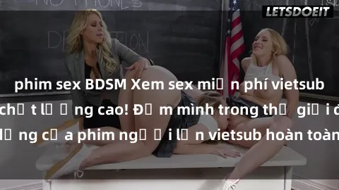 phim sex BDSM Xem sex miễn phí vietsub tại các trang web chất lượng cao! Đắm mình trong thế giới đa dạng của phim người lớn vietsub hoàn toàn miễn phí ngay hôm nay!