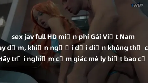 sex jav full HD miễn phí Gái Việt Nam dâm đãng làm tình say đắm, khiến người đối diện không thể cưỡng lại được. Hãy trải nghiệm cảm giác mê ly biết bao của phong cách yêu đương đậm chất dân tộc!