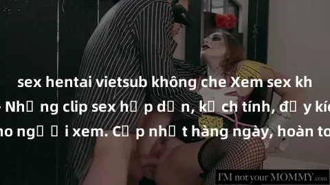 sex hentai vietsub không che Xem sex không che miễn phí - Những clip sex hấp dẫn, kịch tính, đầy kích thích cho người xem. Cập nhật hàng ngày, hoàn toàn miễn phí, độ phân giải cao.