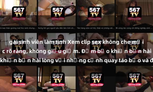 gái sinh viên làm tình Xem clip sex không che mới - Nguồn gốc từ nguồn gốc rõ ràng, không giấu giếm. Đảm bảo khiến bạn hài lòng với những cảnh quay táo bạo và đầy kích thích.