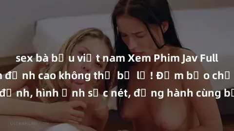 sex bà bầu việt nam Xem Phim Jav Full HD: Những bộ phim đỉnh cao không thể bỏ lỡ! Đảm bảo chất lượng ổn định, hình ảnh sắc nét, đồng hành cùng bạn trong những giây phút thư giãn!