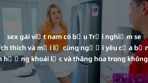 sex gái việt nam có bầu Trải nghiệm sex phòng tắm đầy kích thích và mới lạ cùng người yêu của bạn! Tận hưởng khoái lạc và thăng hoa trong không gian tắm ấm áp và gợi cảm.