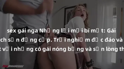 sex gái nga Những lời mời bí mật: Gái Việt làm tình ở khách sạn đẳng cấp. Trải nghiệm độc đáo và cuốn hút với những cô gái nóng bỏng và sẵn lòng thỏa mãn mọi nhu cầu của bạn.