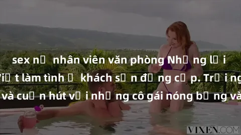 sex nữ nhân viên văn phòng Những lời mời bí mật: Gái Việt làm tình ở khách sạn đẳng cấp. Trải nghiệm độc đáo và cuốn hút với những cô gái nóng bỏng và sẵn lòng thỏa mãn mọi nhu cầu của bạn.