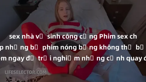 sex nhà vệ sinh công cộng Phim sex châu Âu đỉnh cao: Top những bộ phim nóng bỏng không thể bỏ qua! Xem ngay để trải nghiệm những cảnh quay đầy kích thích và cuồng nhiệt.