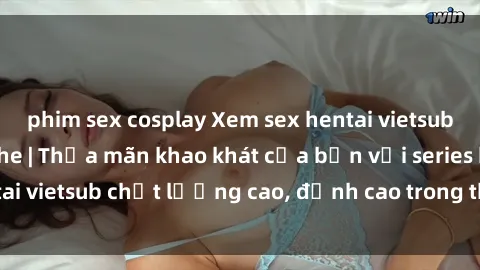phim sex cosplay Xem sex hentai vietsub cực hot, không che | Thỏa mãn khao khát của bạn với series hentai vietsub chất lượng cao, đỉnh cao trong thể loại anime không che.