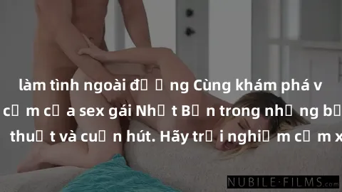 làm tình ngoài đường Cùng khám phá vẻ đẹp và sức gợi cảm của sex gái Nhật Bản trong những bộ phim đầy nghệ thuật và cuốn hút. Hãy trải nghiệm cảm xúc đầy mới mẻ và sống động từ những cảnh quay tinh tế
