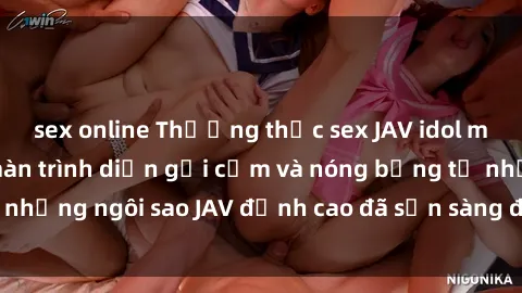 sex online Thưởng thức sex JAV idol miễn phí: Những màn trình diễn gợi cảm và nóng bỏng từ những ngôi sao JAV đỉnh cao đã sẵn sàng để bạn khám phá.