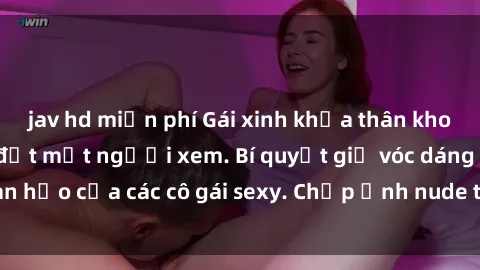 jav hd miễn phí Gái xinh khỏa thân khoe dáng nóng bỏng đốt mắt người xem. Bí quyết giữ vóc dáng hoàn hảo của các cô gái sexy. Chụp ảnh nude tự tin không sợ lộ hàng.