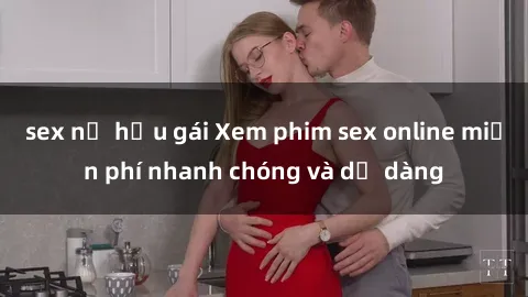 sex nữ hầu gái Xem phim sex online miễn phí nhanh chóng và dễ dàng