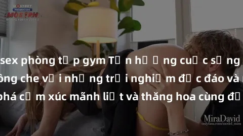 sex phòng tập gym Tận hưởng cuộc sống tình dục online không che với những trải nghiệm độc đáo và mới lạ. Khám phá cảm xúc mãnh liệt và thăng hoa cùng đối tác tại các trang web chuyên nghiệp.