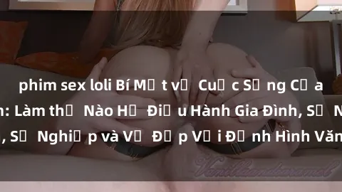 phim sex loli Bí Mật về Cuộc Sống Của Các MILF Việt Nam: Làm thế Nào Họ Điều Hành Gia Đình, Sự Nghiệp và Vẻ Đẹp Với Định Hình Văn Hóa Đương Đại