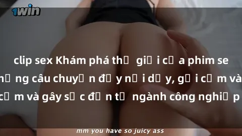 clip sex Khám phá thế giới của phim sex nô lệ tình dục: Những câu chuyện đầy nổi dậy, gợi cảm và gây sốc đến từ ngành công nghiệp giải trí đen tối