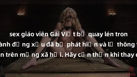 sex giáo viên Gái Việt bị quay lén trong phòng thay đồ, hành động xấu đã bị phát hiện và lộ thông tin trên mạng xã hội. Hãy cẩn thận khi thay đồ ở nơi công cộng!