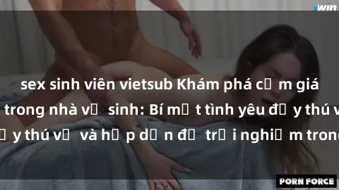 sex sinh viên vietsub Khám phá cảm giác mới mẻ với sex trong nhà vệ sinh: Bí mật tình yêu đầy thú vị và hấp dẫn để trải nghiệm trong đêm hôm nay!
