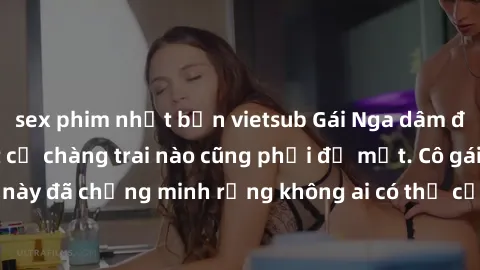 sex phim nhật bản vietsub Gái Nga dâm đãng khiến tim bất cứ chàng trai nào cũng phải đỏ mặt. Cô gái xinh đẹp này đã chứng minh rằng không ai có thể cưỡng lại khi cô làm tình đắm say.