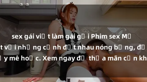 sex gái việt làm gái gọi Phim sex Mỹ đen: phút mãnh liệt với những cảnh địt nhau nóng bỏng, đầy mê hoặc. Xem ngay để thỏa mãn cơn khát tình dục của bạn!