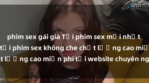 phim sex gái già Tải phim sex mới nhất hot nhất - Xem và tải phim sex không che chất lượng cao miễn phí tại website chuyên nghiệp.