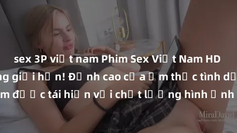 sex 3P việt nam Phim Sex Việt Nam HD - Xem ngay và không giới hạn! Đỉnh cao của ẩm thực tình dục Việt Nam được tái hiện với chất lượng hình ảnh sắc nét. Hãy thưởng thức ngay!