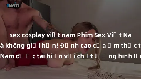 sex cosplay việt nam Phim Sex Việt Nam HD - Xem ngay và không giới hạn! Đỉnh cao của ẩm thực tình dục Việt Nam được tái hiện với chất lượng hình ảnh sắc nét. Hãy thưởng thức ngay!