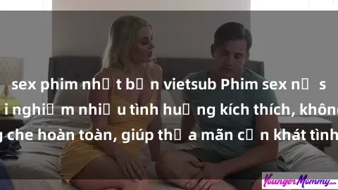 sex phim nhật bản vietsub Phim sex nữ sinh mới nhất: Trải nghiệm nhiều tình huống kích thích, không che hoàn toàn, giúp thỏa mãn cơn khát tình dục của các bạn trẻ